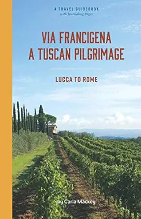 via francigena pilgrimage from lucca to rome 1st edition carla mackey 0692093796, 978-0692093795