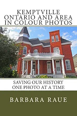kemptville ontario and area in colour photos saving our history one photo at a time 1st edition mrs barbara