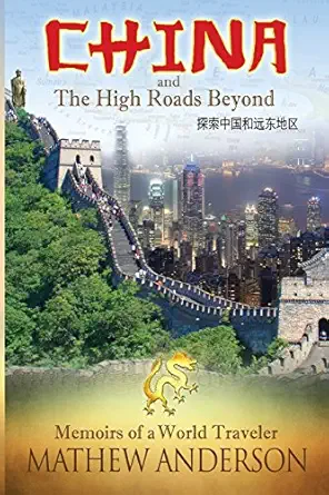 china and the high roads beyond memoirs of a world traveler 1st edition mathew anderson 1530170834,