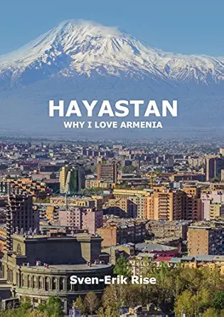 hayastan why i love armenia 1st edition sven erik rise 619910191x, 978-6199101919