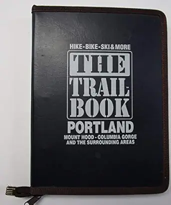 the trail book portland mount hood columbia gorge and the surrounding areas 1st edition mark kashino