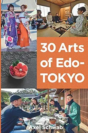 30 arts of edo tokyo a guide to the best hands on cultural experiences in japan 1st edition axel schwab