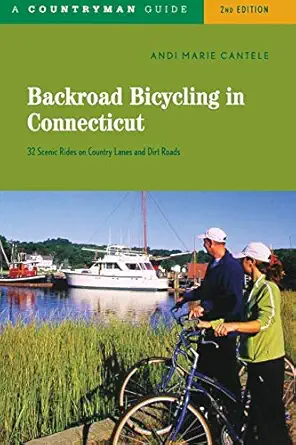 backroad bicycling in connecticut 32 scenic rides on country roads and dirt lanes 1st edition andi marie