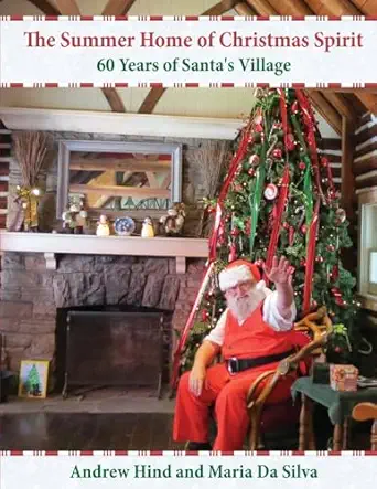 the summer home of christmas spirit 60 years of santas village 1st edition mr andrew richard hind ,mrs maria