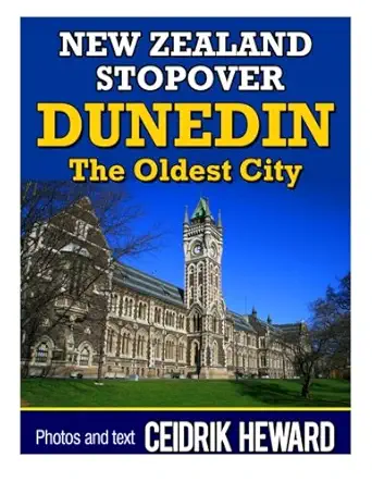 new zealand stopover dunedin the oldest city 1st edition ceidrik heward 1492884138, 978-1492884132