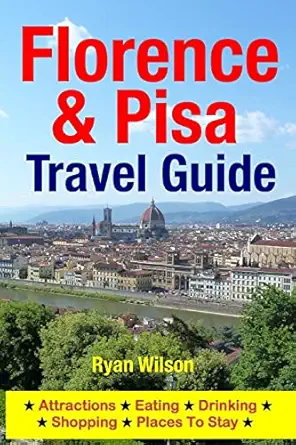 florence and pisa travel guide attractions eating drinking shopping and places to stay 1st edition ryan