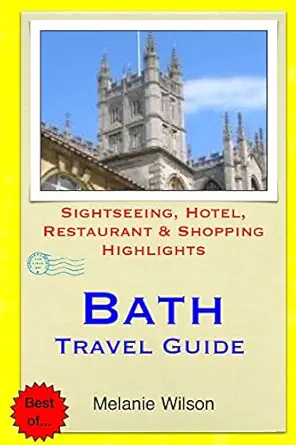 bath travel guide sightseeing hotel restaurant and shopping highlights 1st edition melanie wilson 1503184986,