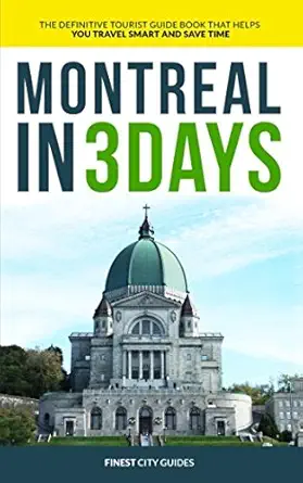 montreal in 3 days the definitive tourist guide book that helps you travel smart and save time 1st edition