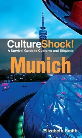 culture shock munich a survival guide to customs and etiquette 1st edition elizabeth smith 0761458816,