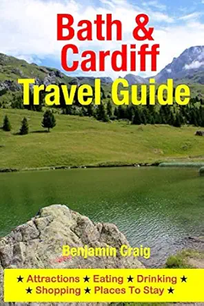 bath and cardiff travel guide attractions eating drinking shopping and places to stay 1st edition benjamin