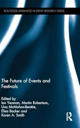the future of events and festivals 1st edition ian yeoman ,martin robertson ,una mcmahon beattie ,elisa