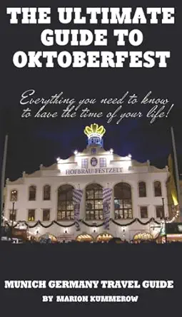 the ultimate guide to oktoberfest munich germany travel guide 1st edition marion kummerow 1481189158,