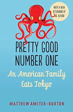 pretty good number one an american family eats tokyo 1st edition matthew amster burton 0983162980,