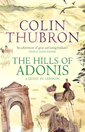 the hills of adonis a quest in lebanon 1st edition colin thubron 009953228x, 978-0099532286