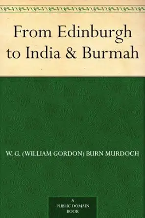 from edinburgh to india and burmah 1st edition w g burn murdoch 1022954288, 978-1022954281