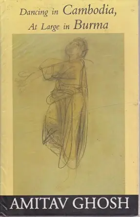dancing in cambodia at large in burma 1st edition amitav ghosh 8175300175, 978-8175300170