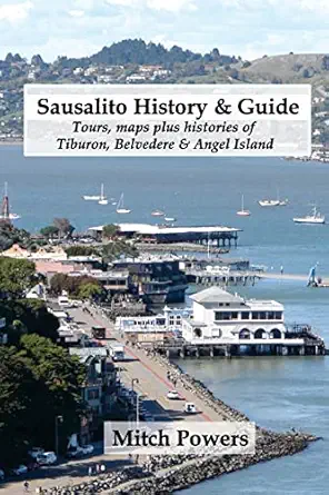 sausalito history and guide tours maps plus histories of tiburon belvedere and angel island 1st edition mitch