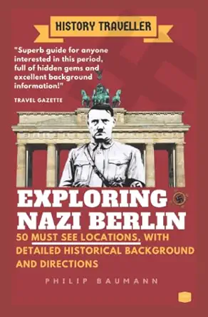 exploring nazi berlin 50 must see locations in hitlers capital 1st edition philip baumann 1980910723,