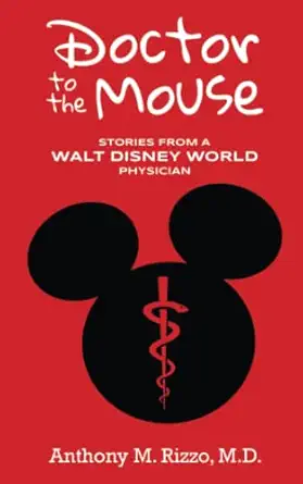 doctor to the mouse stories from a walt disney world physician 1st edition anthony m rizzo m d ,bob mclain