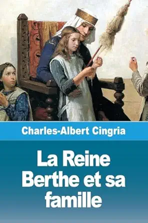 la reine berthe et sa famille 1st edition charles albert cingria 2379763763, 978-2379763762