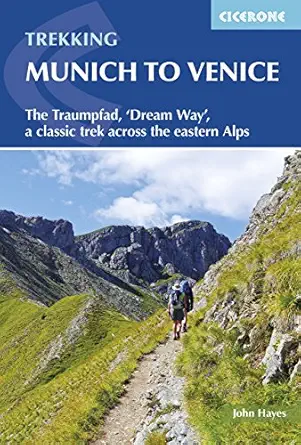 trekking munich to venice the traumpfad dream way a classic trek across the eastern alps 1st edition john