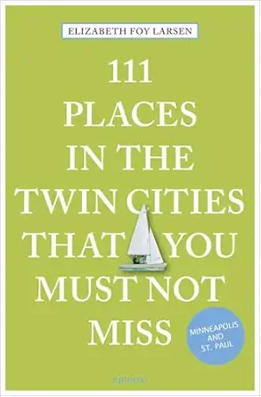 111 places in the twin cities that you must not miss 1st edition elizabeth foy larsen 3740813474,