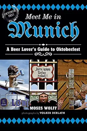 meet me in munich a beer lovers guide to oktoberfest 1st edition moses wolff 1626362580, 978-1626362581