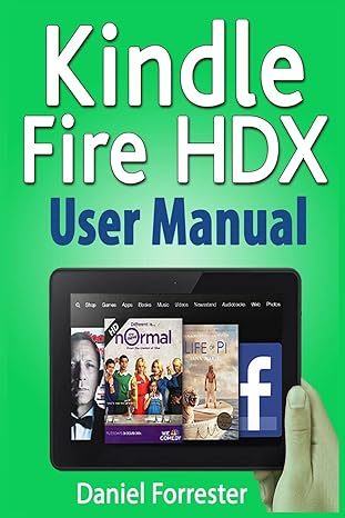 kindle fire hdx user manual the ultimate guide for mastering your kindle hdx 1st edition daniel forrester