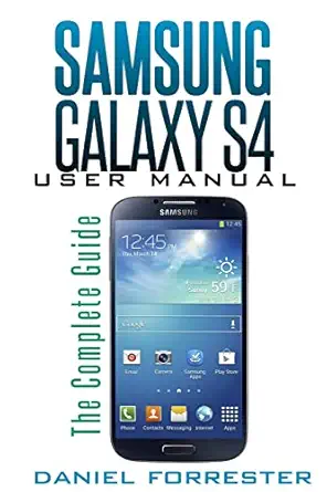 samsung galaxy s4 manual the complete galaxy s4 guide to conquer your device 1st edition daniel forrester