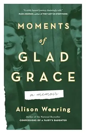 moments of glad grace a memoir 1st edition alison wearing 1770415130, 978-1770415133