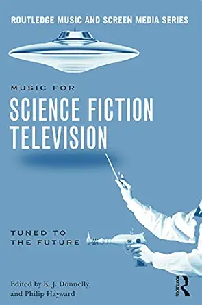 music in science fiction television 1st edition k j donnelly 041564108x, 978-0415641081