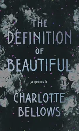 the definition of beautiful a memoir 1st edition charlotte bellows 1990601464, 978-1990601460