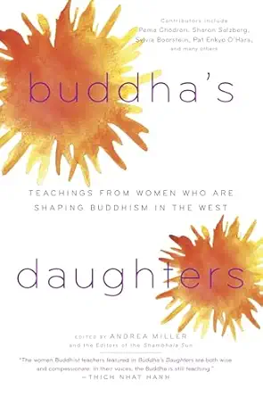 buddhas daughters teachings from women who are shaping buddhism in the west 1st edition andrea miller