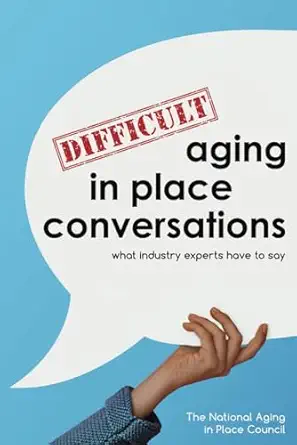 difficult aging in place conversations what industry experts have to say 1st edition tara ballman ,catherine