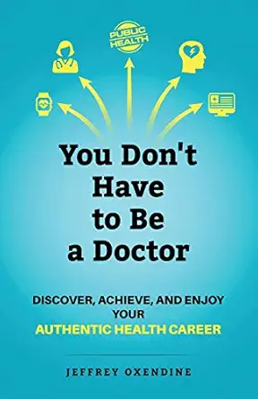 you dont have to be a doctor discover achieve and enjoy your authentic health career 1st edition jeffrey