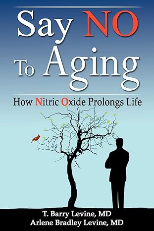 say no to aging how nitric oxide prolongs life 1st edition t barry levine md ,arlene bradley levine md