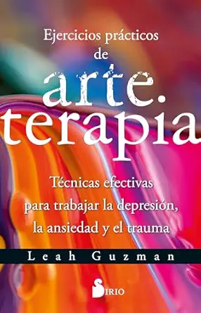 ejercicios pra cticos de arteterapia tacnicas efectivas para trabajar la depresia n la ansiedad y el trauma