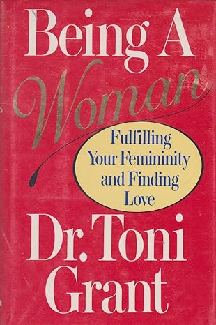 being a woman fulfilling your femininity and finding love 1st edition toni grant 0394554973, 978-0394554976