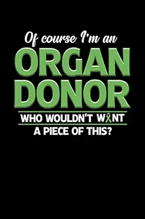 of course im an organ donor who wouldnt want a piece of this college ruled lined paper 120 pages 6 x 9 1st