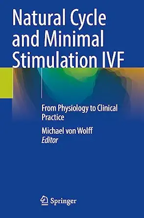 natural cycle and minimal stimulation ivf from physiology to clinical practice 1st edition michael von wolff