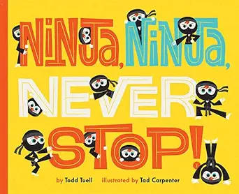 ninja ninja never stop 1st edition todd tuell ,tad carpenter 1419710273, 978-1419710278