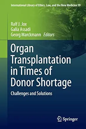 organ transplantation in times of donor shortage challenges and solutions 1st edition ralf j jox ,galia