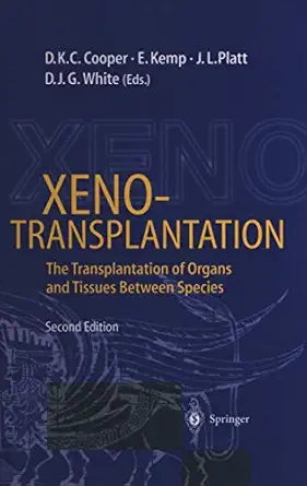 xenotransplantation the transplantation of organs and tissues between species 1st edition david k c cooper