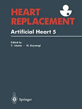 heart replacement artificial heart 5 1st edition tetsuzo akutsu ,hitoshia koyanagi 4431701699, 978-4431701699