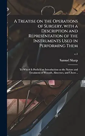 a treatise on the operations of surgery with a description and representation of the instruments used in