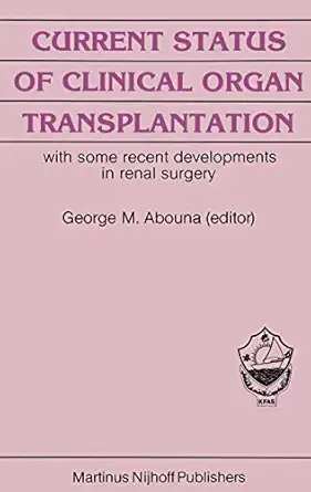 current status of clinical organ transplantation with some recent developments in renal surgery 1st edition a