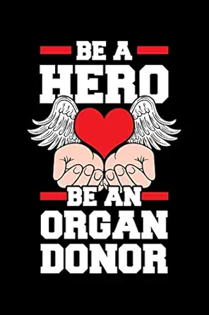 be a hero be an organ donor organ recipients notebook to write in 6x9 lined 120 pages journal 1st edition