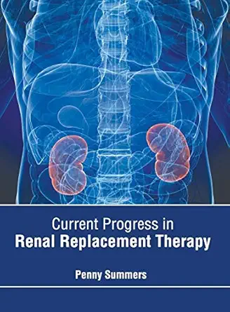 current progress in renal replacement therapy 1st edition penny summers 163241774x, 978-1632417749