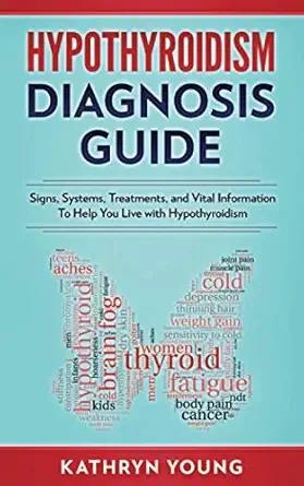 hypothyroidism diagnosis guide signs symptoms treatments and vital information to help you live with