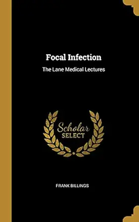 focal infection the lane medical lectures 1st edition frank billings 052624027x, 978-0526240272